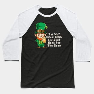 I'm Not Even Irish I'm Just Here for The Beer T-Shirt Baseball T-Shirt